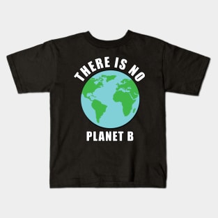 There Is No Planet B - Activism Kids T-Shirt